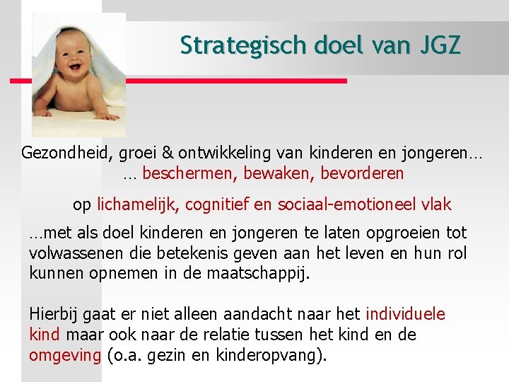 Strategisch doel van JGZ Gezondheid, groei & ontwikkeling van kinderen en jongeren… … beschermen,