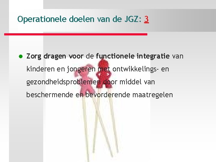 Operationele doelen van de JGZ: 3 l Zorg dragen voor de functionele integratie van