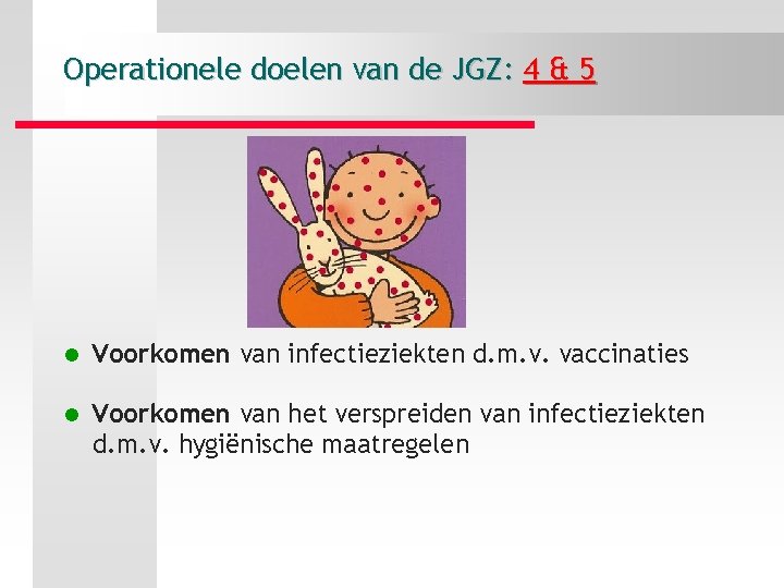 Operationele doelen van de JGZ: 4 & 5 l Voorkomen van infectieziekten d. m.