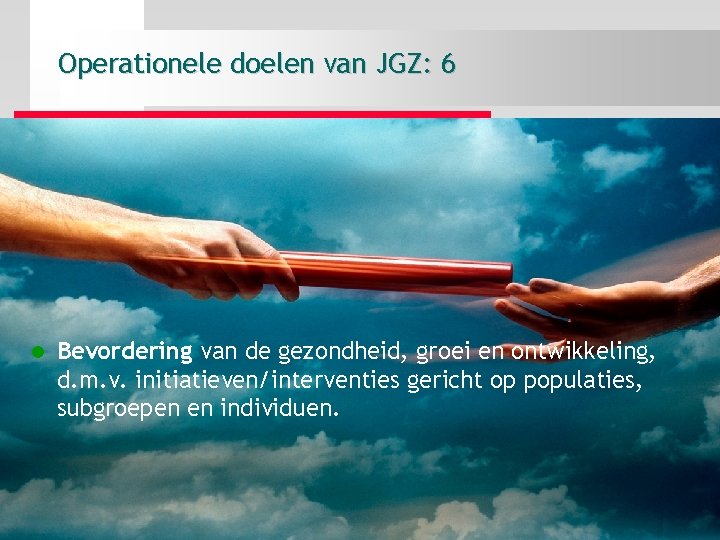 Operationele doelen van JGZ: 6 l Bevordering van de gezondheid, groei en ontwikkeling, d.