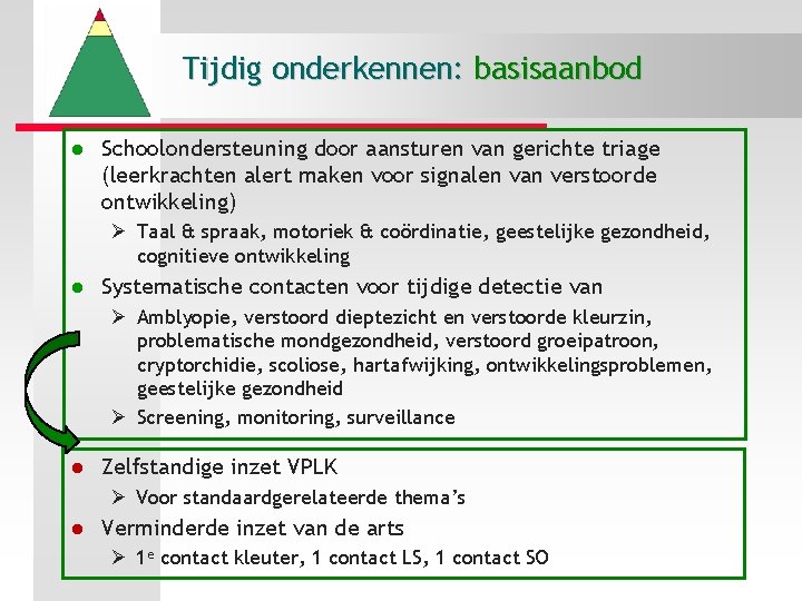 Tijdig onderkennen: basisaanbod l Schoolondersteuning door aansturen van gerichte triage (leerkrachten alert maken voor