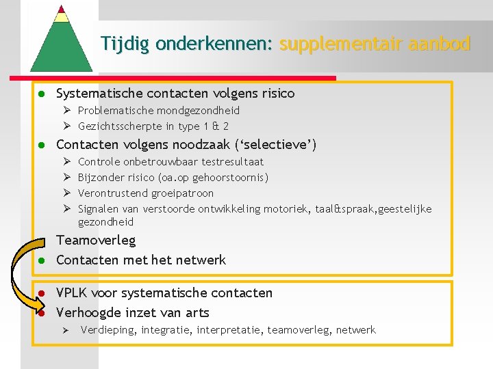 Tijdig onderkennen: supplementair aanbod l Systematische contacten volgens risico Ø Problematische mondgezondheid Ø Gezichtsscherpte