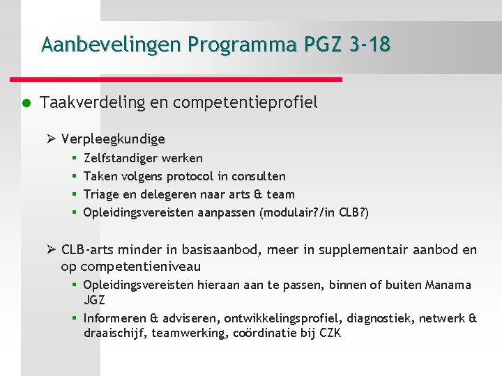 Aanbevelingen Programma PGZ 3 -18 l Taakverdeling en competentieprofiel Ø Verpleegkundige § § Zelfstandiger