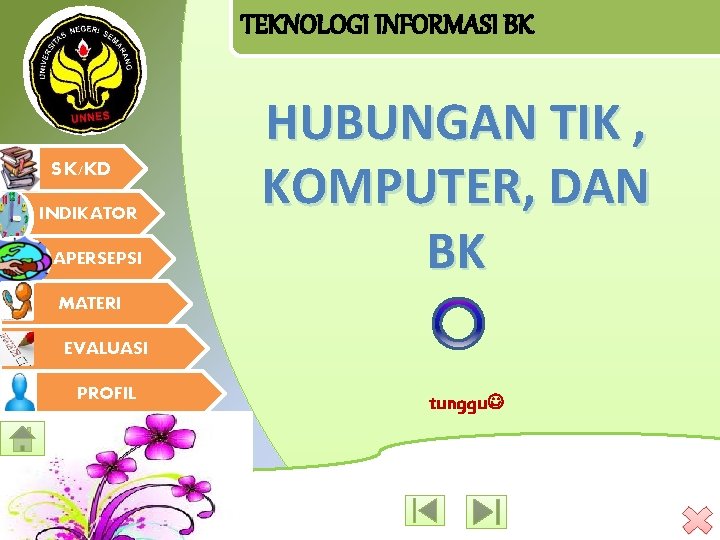 TEKNOLOGI INFORMASI BK SK/KD INDIKATOR APERSEPSI HUBUNGAN TIK , KOMPUTER, DAN BK MATERI EVALUASI
