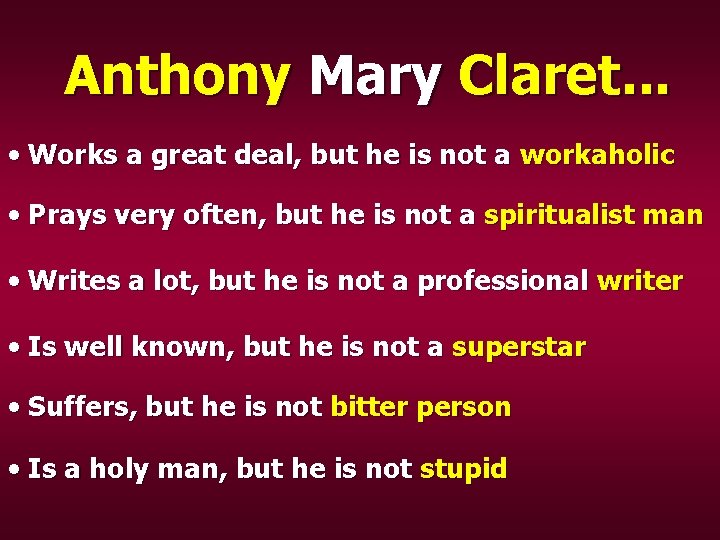 Anthony Mary Claret. . . • Works a great deal, but he is not