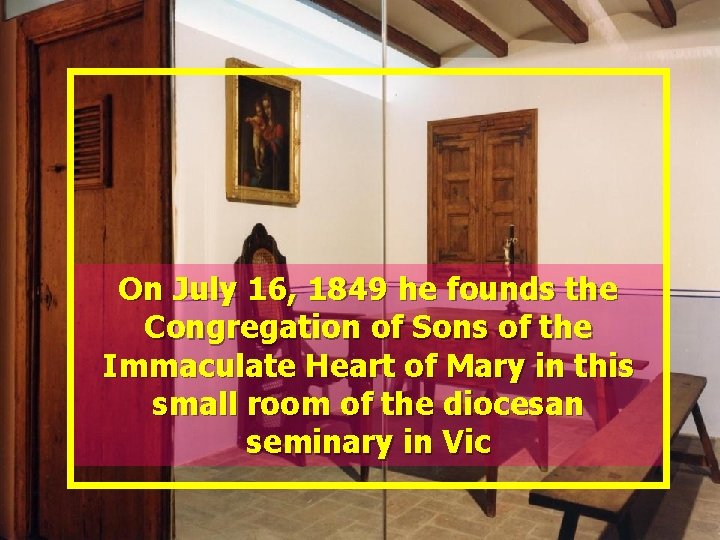 On July 16, 1849 he founds the Congregation of Sons of the Immaculate Heart