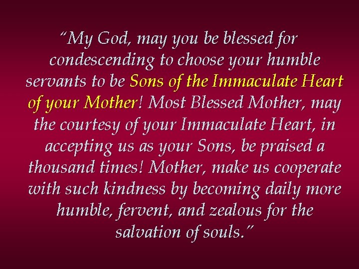 “My God, may you be blessed for condescending to choose your humble servants to