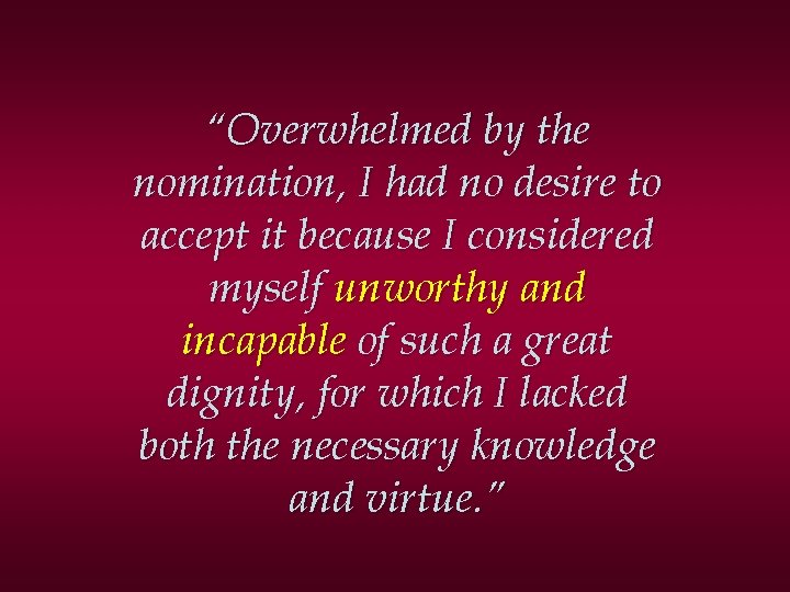 “Overwhelmed by the nomination, I had no desire to accept it because I considered