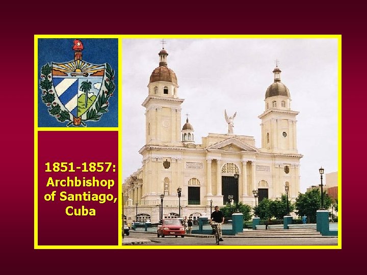 1851 -1857: Archbishop of Santiago, Cuba 