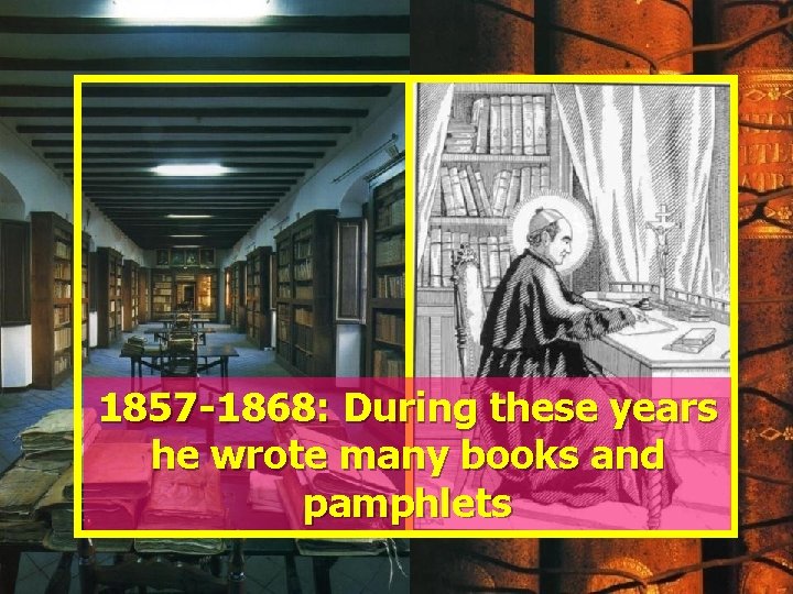 1857 -1868: During these years he wrote many books and pamphlets 