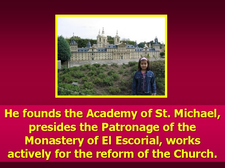 He founds the Academy of St. Michael, presides the Patronage of the Monastery of
