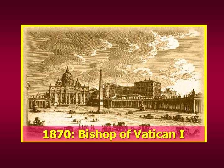 1870: Bishop of Vatican I 