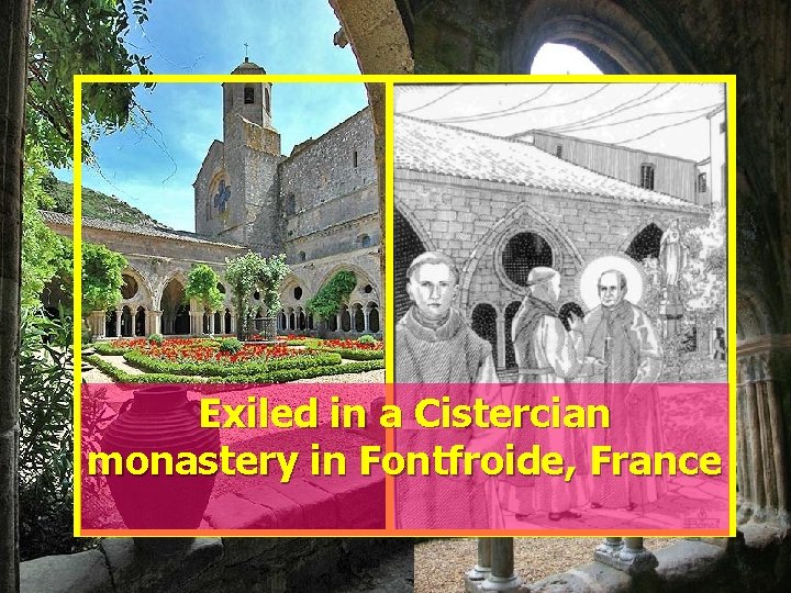 Exiled in a Cistercian monastery in Fontfroide, France 