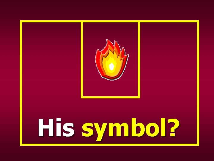 His symbol? 