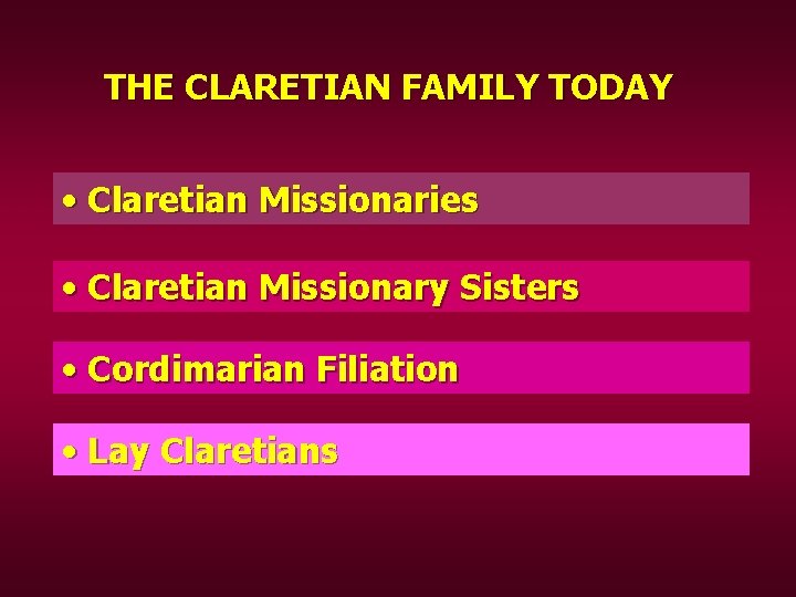 THE CLARETIAN FAMILY TODAY • Claretian Missionaries • Claretian Missionary Sisters • Cordimarian Filiation