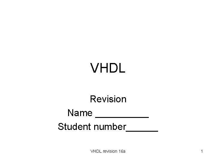 VHDL Revision Name _____ Student number______ VHDL revision 16 a 1 