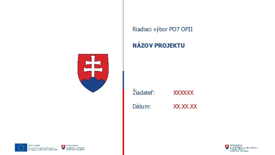 Riadiaci výbor PO 7 OPII NÁZOV PROJEKTU Žiadateľ: XXXXXX Dátum: XX. XX 