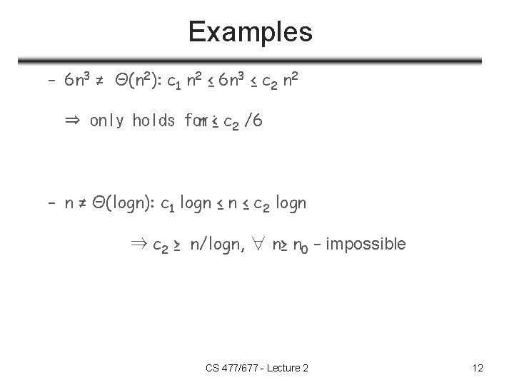 Examples – 6 n 3 ≠ Θ(n 2): c 1 n 2 ≤ 6 Examples – 6 n 3 ≠ Θ(n 2): c 1 n 2 ≤ 6