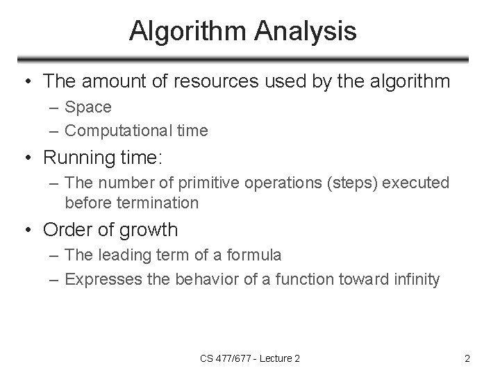 Algorithm Analysis • The amount of resources used by the algorithm – Space – Algorithm Analysis • The amount of resources used by the algorithm – Space –