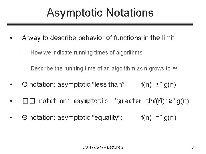 Asymptotic Notations • A way to describe behavior of functions in the limit – Asymptotic Notations • A way to describe behavior of functions in the limit –