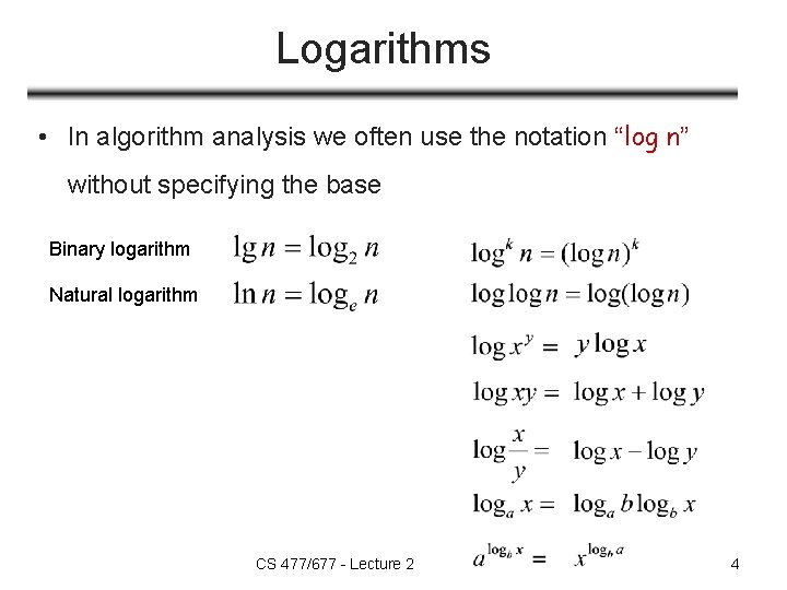 Logarithms • In algorithm analysis we often use the notation “log n” without specifying Logarithms • In algorithm analysis we often use the notation “log n” without specifying