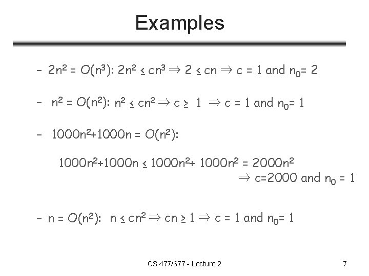 Examples – 2 n 2 = O(n 3): 2 n 2 ≤ cn 3 Examples – 2 n 2 = O(n 3): 2 n 2 ≤ cn 3