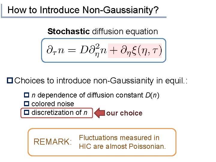 How to Introduce Non-Gaussianity? Stochastic diffusion equation p Choices to introduce non-Gaussianity in equil.