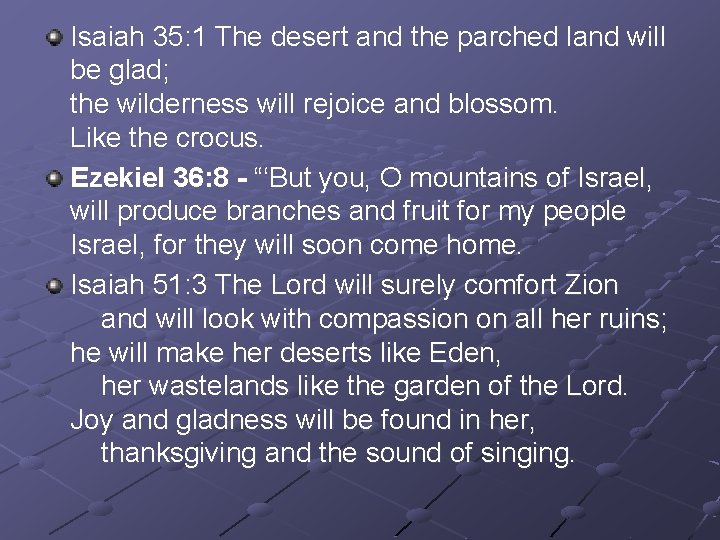 Isaiah 35: 1 The desert and the parched land will be glad; the wilderness