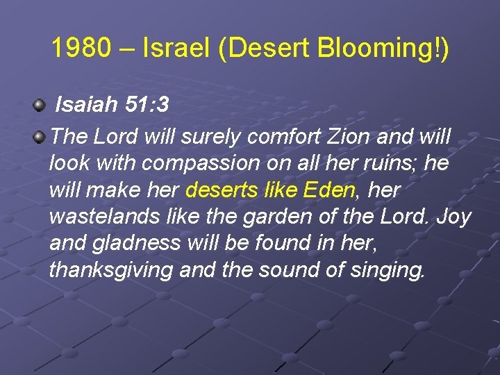 1980 – Israel (Desert Blooming!) Isaiah 51: 3 The Lord will surely comfort Zion