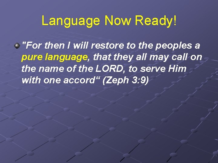 Language Now Ready! "For then I will restore to the peoples a pure language,