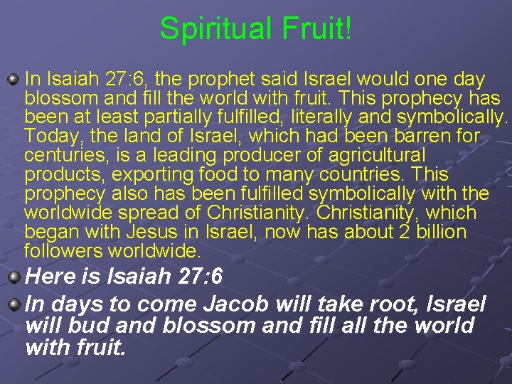 Spiritual Fruit! In Isaiah 27: 6, the prophet said Israel would one day blossom