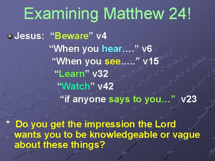 Examining Matthew 24! Jesus: “Beware” v 4 “When you hear…. ” v 6 “When