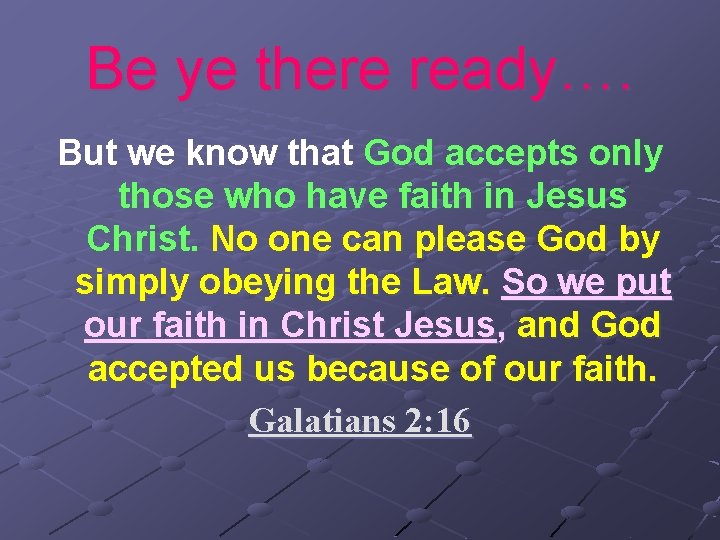 Be ye there ready…. But we know that God accepts only those who have