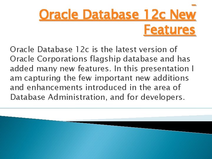  Oracle Database 12 c New Features Oracle Database 12 c is the latest