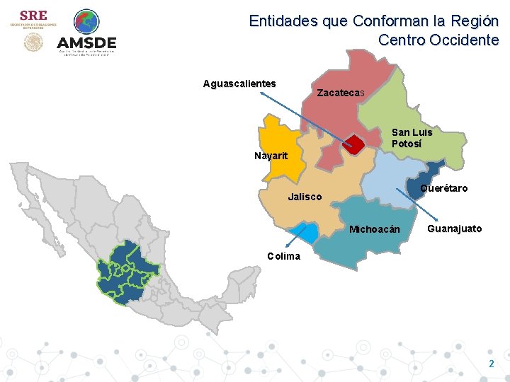 Entidades que Conforman la Región Centro Occidente Aguascalientes Zacatecas San Luis Potosí Nayarit Querétaro Entidades que Conforman la Región Centro Occidente Aguascalientes Zacatecas San Luis Potosí Nayarit Querétaro