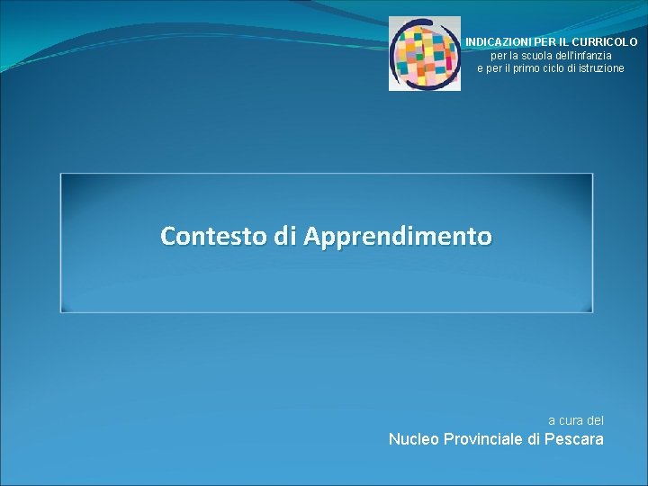 INDICAZIONI PER IL CURRICOLO per la scuola dell’infanzia e per il primo ciclo di