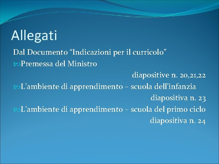 Allegati Dal Documento “Indicazioni per il curricolo” Premessa del Ministro diapositive n. 20, 21,