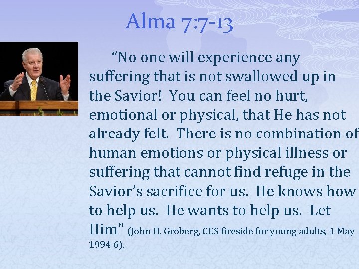 Alma 7: 7 -13 “No one will experience any suffering that is not swallowed