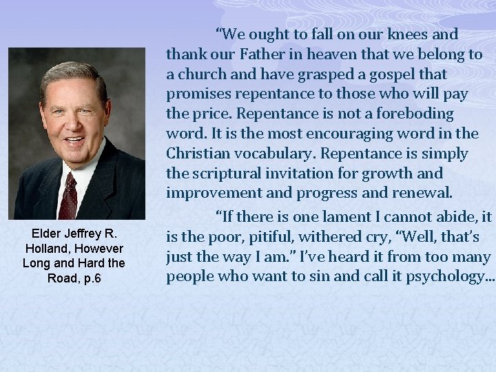 Elder Jeffrey R. Holland, However Long and Hard the Road, p. 6 “We ought