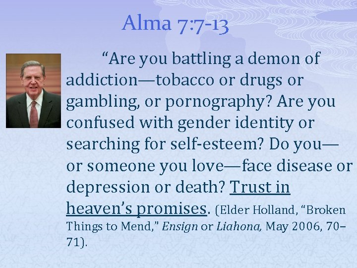Alma 7: 7 -13 “Are you battling a demon of addiction—tobacco or drugs or