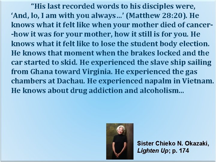  “His last recorded words to his disciples were, ‘And, lo, I am with