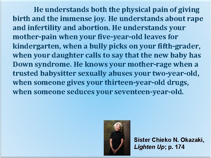 He understands both the physical pain of giving birth and the immense joy. He