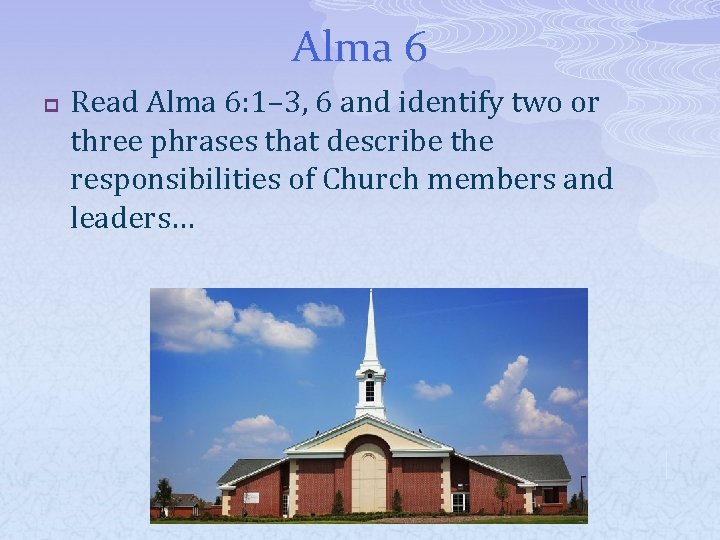 Alma 6 p Read Alma 6: 1– 3, 6 and identify two or three