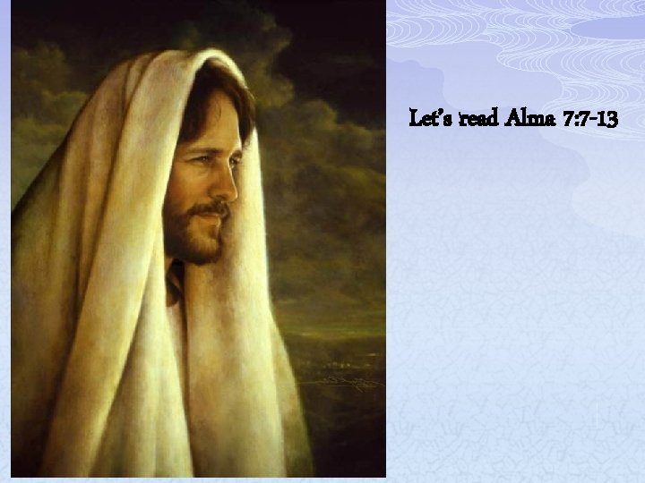 Let’s read Alma 7: 7 -13 