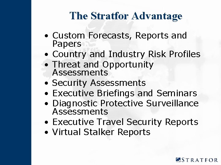 The Stratfor Advantage • Custom Forecasts, Reports and Papers • Country and Industry Risk The Stratfor Advantage • Custom Forecasts, Reports and Papers • Country and Industry Risk
