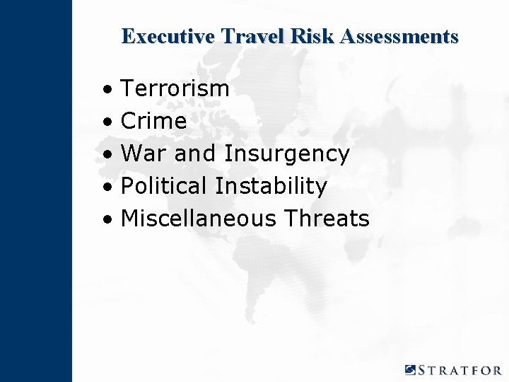 Executive Travel Risk Assessments • Terrorism • Crime • War and Insurgency • Political Executive Travel Risk Assessments • Terrorism • Crime • War and Insurgency • Political
