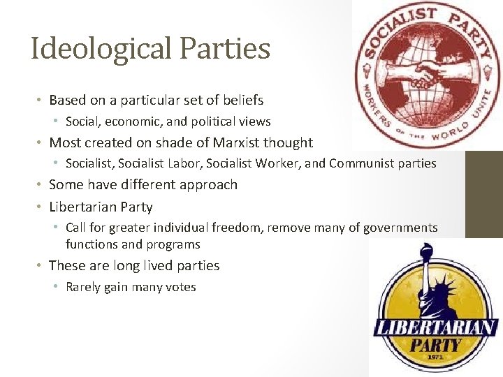 Ideological Parties • Based on a particular set of beliefs • Social, economic, and