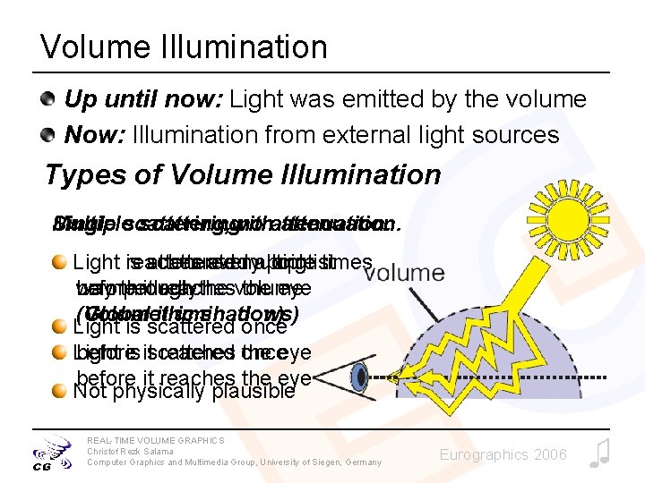 Volume Illumination Up until now: Light was emitted by the volume Now: Illumination from