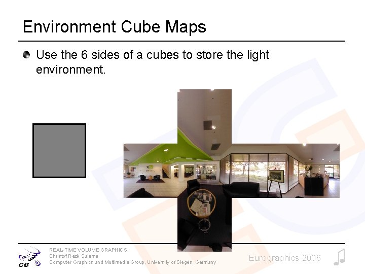 Environment Cube Maps Use the 6 sides of a cubes to store the light