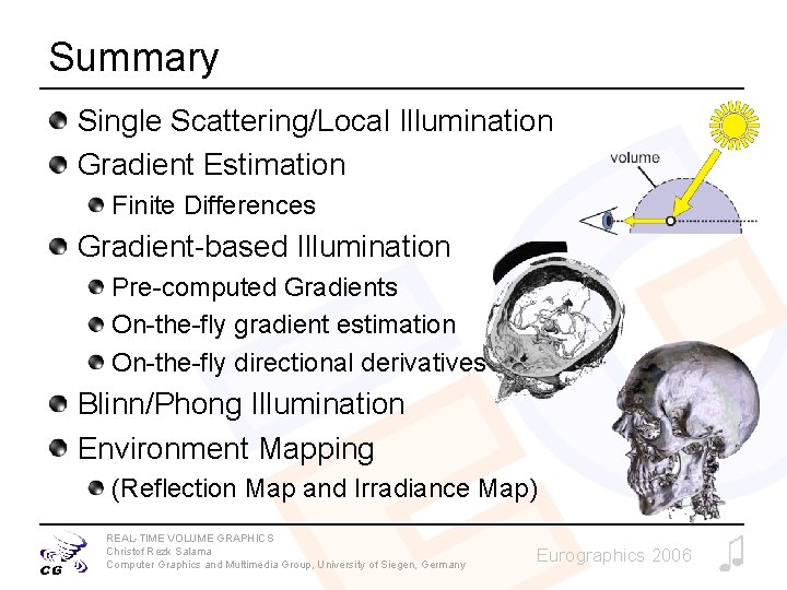 Summary Single Scattering/Local Illumination Gradient Estimation Finite Differences Gradient-based Illumination Pre-computed Gradients On-the-fly gradient